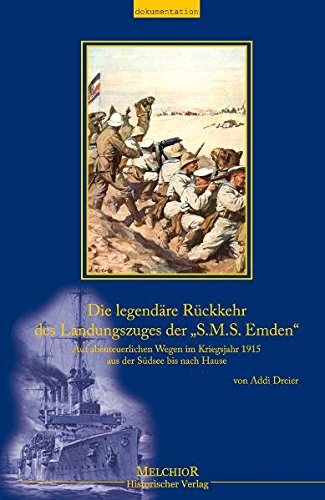 Die legendäre Rückkehr des Landungszuges der S.M.S. Emden [Gebundene Ausgabe] Addi Dreier (Autor) Die legendäre Rückkehr des Landungszuges der 