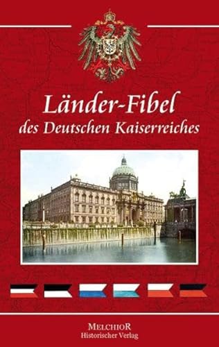 Beispielbild fr Die Lnder - Fibel des Deutschen Kaiserreiches: Prchtiges Nachschlagewerk! zum Verkauf von medimops