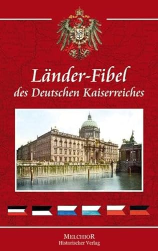 9783941555228: Die Lnder - Fibel des Deutschen Kaiserreiches: Prchtiges Nachschlagewerk!