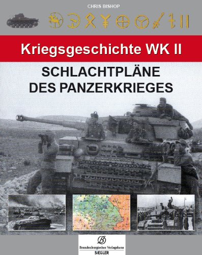 Kriegsgeschichte WK II : Schlachtpläne des Panzerkrieges. - Chris Bishop