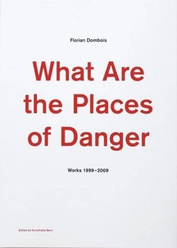 Florian Dombois: What are the Places of Danger: Works 1999-2009 (9783941560765) by Dombois, Florian