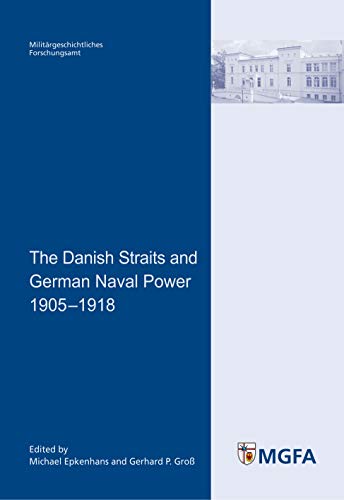 The Danish Straits and German Naval Power 1905 - 1918 (Potsdamer Schriften des Zentrums für Militärgeschichte und Sozialwissenschaften der Bundeswehr) - Epkenhans, Michael und P. Groß Gerhard