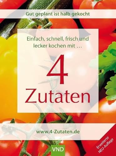 Beispielbild fr Schnell, einfach, frisch und lecker kochen mit 4 Zutaten: Gut geplant ist halb gekocht. Einfach frisch und lecker kochen mit 4 Zutaten zum Verkauf von medimops