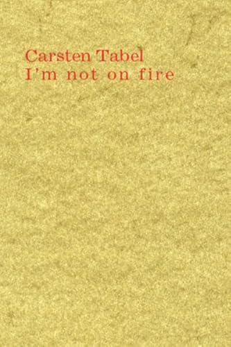 Beispielbild fr Carsten Tabel: I'm not on fire. Ausgewhlte Texte 2006-2010 zum Verkauf von medimops