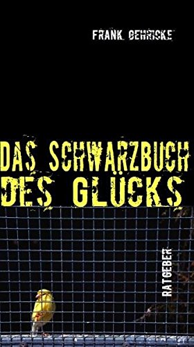 Das Schwarzbuch des Glücks: Einundsechzig Übungen, die Sie unwahrscheinlich unglücklich machen - Gehricke, Frank