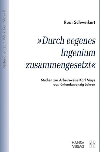 9783941629202: "Durch eegenes Ingenium zusammengesetzt": Studien zur Arbeitsweise Karl Mays aus fnfundzwanzig Jahren: 8