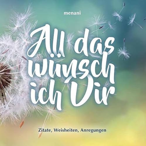 Beispielbild fr All das wnsch ich dir: Zitate, Weisheiten, Anregungen zum Verkauf von medimops