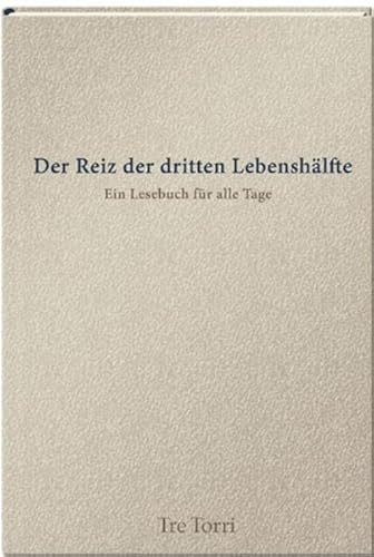 9783941641037: Der Reiz der dritten Lebenshlfte: Ein Lesebuch fr jeden Tag