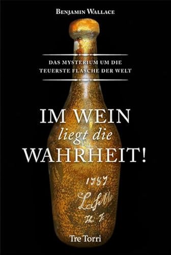 Beispielbild fr Im Wein liegt die Wahrheit! Das Mysterium um die teuerste Flasche der Welt zum Verkauf von medimops