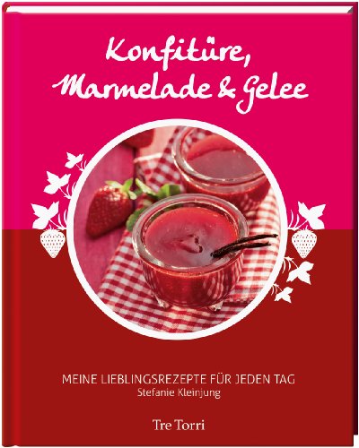 Beispielbild fr Konfitre, Marmelade & Gelee: Meine Lieblingsrezepte fr jeden Tag zum Verkauf von medimops