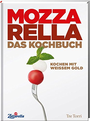 Beispielbild fr Mozzarella - Das Kochbuch. Kochen mit weissem Gold zum Verkauf von Der Ziegelbrenner - Medienversand