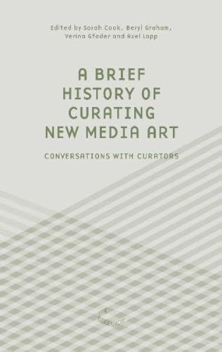 Stock image for A Brief History Of Curating New Media Art: Conversations With Curators for sale by ANARTIST