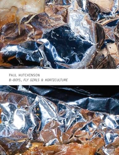9783941644823: Paul Hutchinson - B-Boys, Fly Girls & Horticulture