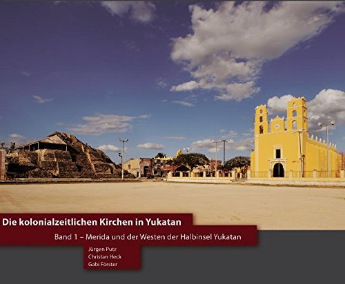 Stock image for Die kolonialzeitlichen Kirchen in Yukatan: Band 1: Merida und der Westen der Halbinsel Yukatan. Bildband ber die Kolonialkirchen auf der Halbinsel Yukatan for sale by medimops