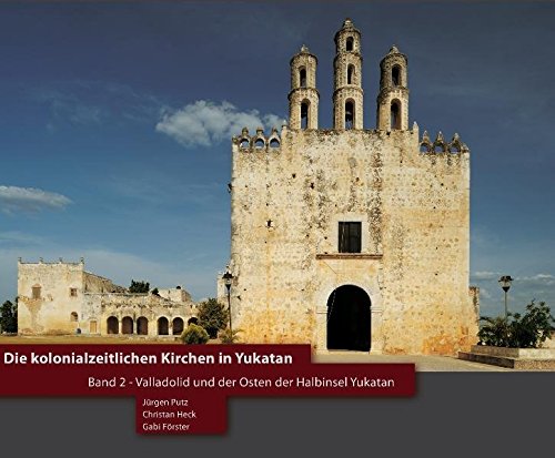 Stock image for Die kolonialzeitlichen Kirchen in Yukatan: Band 2: Valladolid und der Osten der Halbinsel Yukatan - Bildband ber die Kolonialkirchen auf der Halbinsel Yukatan for sale by medimops