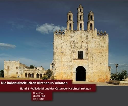 9783941648036: Die kolonialzeitlichen Kirchen in Yukatan: Band 2: Valladolid und der Osten der Halbinsel Yukatan - Bildband ber die kolonialkirchen auf Der Halbinsel Yukatan