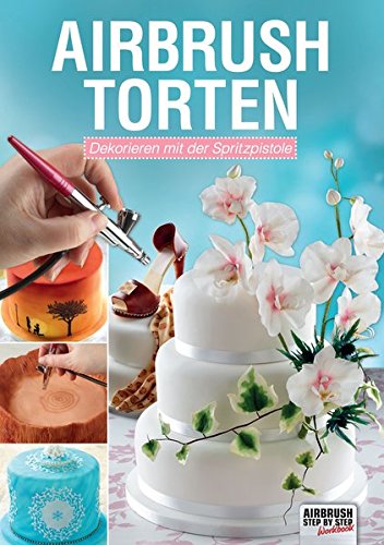 Stock image for Airbrush-Torten: Dekorieren mit der Spritzpistole for sale by medimops