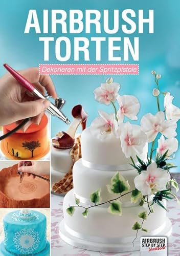 Stock image for Airbrush-Torten: Dekorieren mit der Spritzpistole for sale by medimops