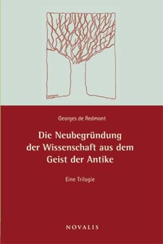 Die Neubegründung der Wissenschaft aus dem Geiste der Antike Eine Trilogie - Redmont, Georges de