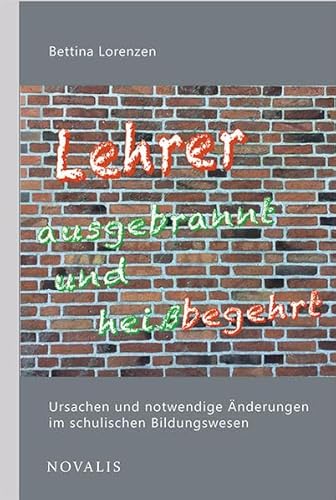 Beispielbild fr Lehrer ausgebrannt und hei begehrt: Ursachen und notwendige nderungen im schulischen Bildungswesen (Pdagogik) zum Verkauf von medimops