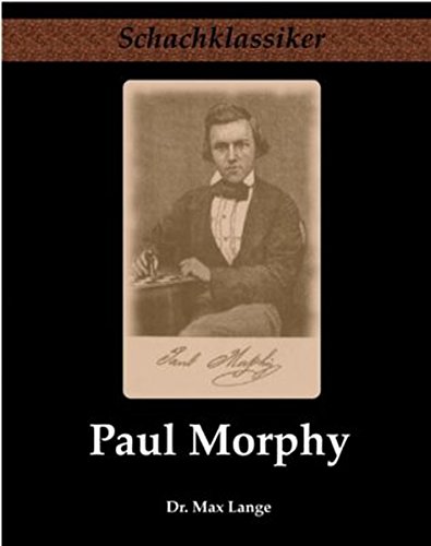 Beispielbild fr Paul Morphy: Sein Leben und Schaffen zum Verkauf von medimops