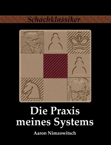 Beispielbild fr Die Praxis meines Systems: Ein Lehrbuch des praktischen Schachs zum Verkauf von medimops