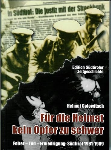 9783941682009: Für die Heimat kein Opfer zu schwer: Folter - Tod - Erniedrigung Südtirol 1961 -1969 2. erweiterte Auflage