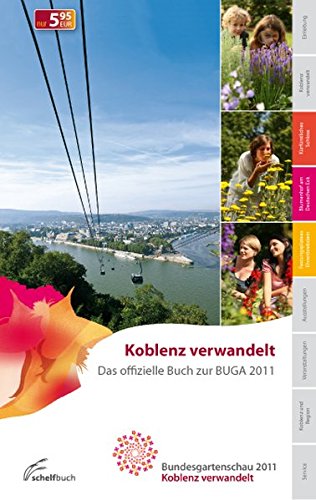 Koblenz verwandelt : das offizielle Buch zur BUGA 2011. Bundesgartenschau 2011. [Red. Mercedes Peters]