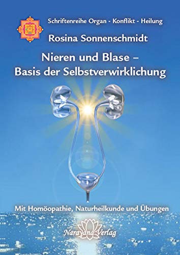 9783941706057: Nieren und Blase - Basis der Selbstverwirklichung: Band 5: Schriftenreihe Organ - Konflikt - Heilung Mit Homopathie, Naturheilkunde und bungen