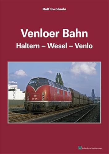 Venloer Bahn: Halternâ€•Weselâ€•Venlo - Swoboda Rolf