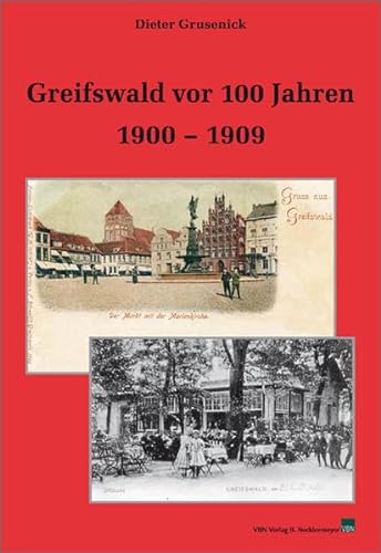 Greifswald vor 100 Jahren. 1900-1909. Beiträge zur Greifswalder Stadtgeschichte. - Grusenick, Dieter