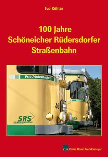 100 Jahre Schöneicher-Rüdersdorfer Straßenbahn. Ivo Köhler. [Mit Beitr. von: Friedrich-Karl Kietzke .]. - Köhler, Ivo