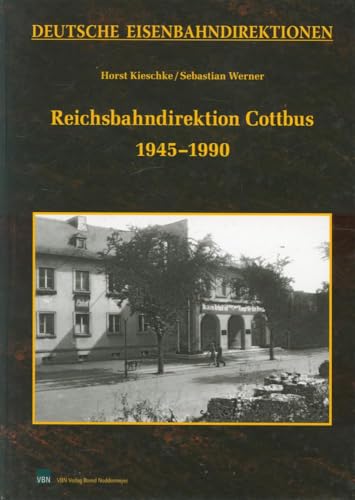 Reichsbahndirektion Cottbus 1945 - 1990 - Horst Kieschke ; Sebastian Werner