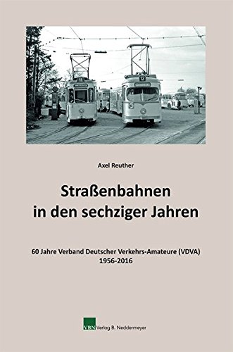 Straßenbahnen in den sechziger Jahren. 60 Jahre Verband Deutscher Verkehrs-Amateure (1956-2016). - REUTHER, Axel