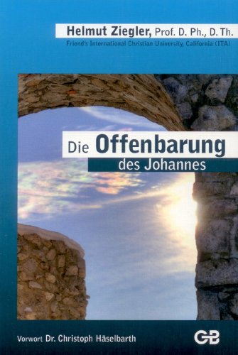 Die Offenbarung des Johannes: Apokalypse oder Ermutigung?! - Helmut Ziegler