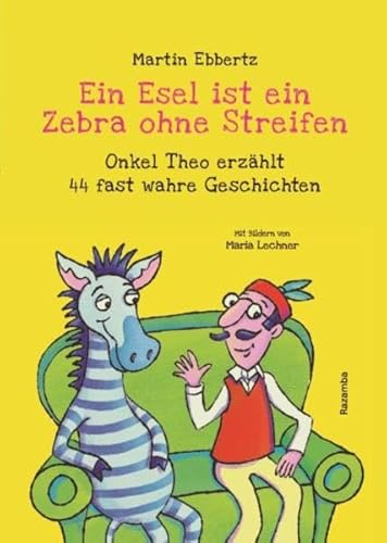 9783941725539: Ein Esel ist ein Zebra ohne Streifen: Onkel Theo erzhlt 44 fast wahre Geschichten