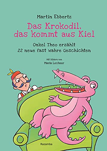 9783941725614: Das Krokodil, das kommt aus Kiel: Onkel Theo erzhlt 22 neue fast wahre Geschichten
