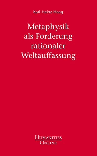 Metaphysik als Forderung rationaler Weltauffassung - Karl Heinz Haag