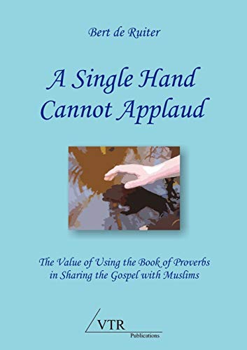 Beispielbild fr A Single Hand Cannot Applaud: The Value of Using the Book of Proverbs in Sharing the Gospel with Muslims zum Verkauf von WorldofBooks