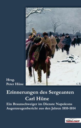 9783941754072: Die Erinnerungen des Sergeanten Carl Hne: Ein Braunschweiger im Dienste Napoleons, Augenzeugenberichte aus den Jahren 1810-1814