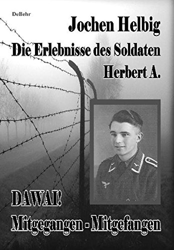 Dawai! Mitgegangen - Mitgefangen : Die Erlebnisse des Soldaten Herbert A. - Jochen Helbig