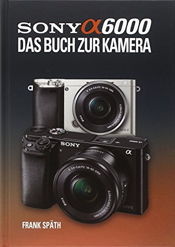 Stock image for Sony Alpha 6000 Das Buch zur Kamera for sale by medimops