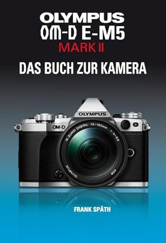 9783941761544: OLYMPUS OM-D E-M5 MARK II: DAS BUCH ZUR KAMERA