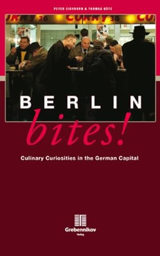 Beispielbild fr Berlin Bites!: Culinary Curiosities in the German Capital zum Verkauf von WorldofBooks