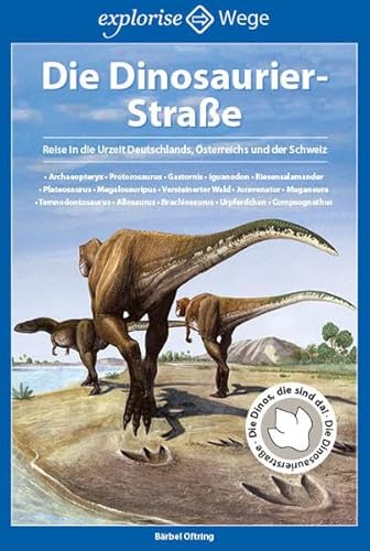 Beispielbild fr Die Dinosaurier-Strae: Reise in die Urzeit Deutschlands, sterreichs und der Schweiz zum Verkauf von medimops