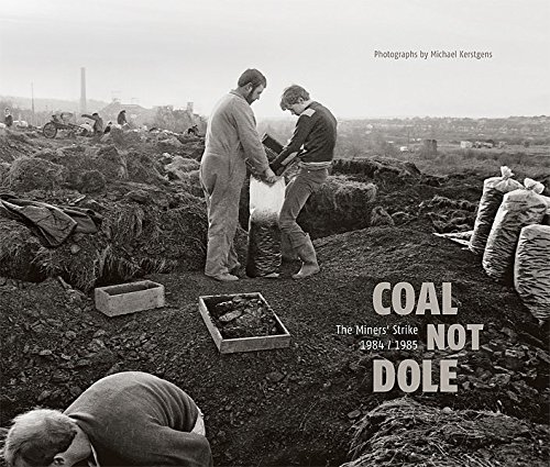Michael Kerstgens : Coal not Dole: The Miners’ Strike 1984/1985 - (SIGNIERT / SIGNED, May 2014) - Michael Kerstgens