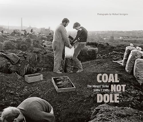 Stock image for Michael Kerstgens Coal Not Dole The Miners Strike 1984/1985 for sale by Holt Art Books