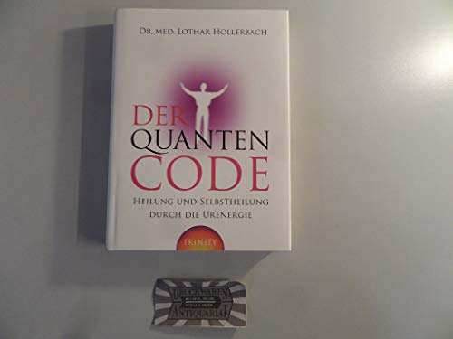 Der Quanten-Code : Heilung und Selbstheilung durch die Urenergie. - Hollerbach, Lothar