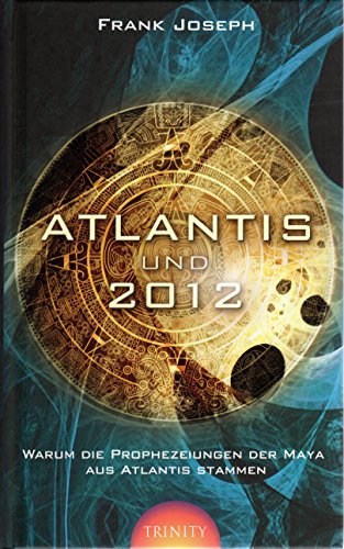 Beispielbild fr Atlantis und 2012: Warum die Prophezeihungen der Maya aus Atlantis stammen zum Verkauf von BuchZeichen-Versandhandel