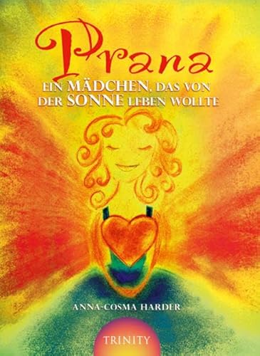 Prana: Ein Mädchen, das von der Sonne leben wollte - Anna-Cosma, Harder